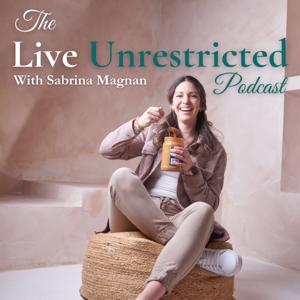 Live Unrestricted - The Intuitive Eating & Food Freedom Podcast by Sabrina Magnan