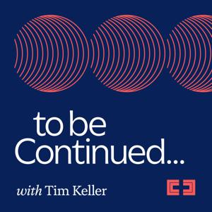 To Be Continued... with Tim Keller by Redeemer City to City