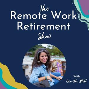 The Remote Work Retirement Show by Camille Attell