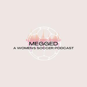 Megged: A Women's Soccer Podcast by Abby Carchio and Sydney Cummings