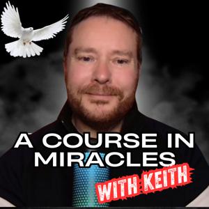 A Course In Miracles With Keith by Keith Kavanagh