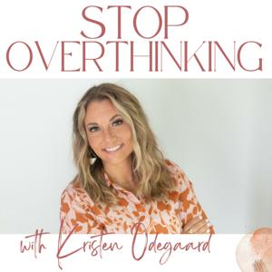 Stop Overthinking by Kristen Odegaard