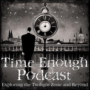 Time Enough Podcast: A Twilight Zone Podcast