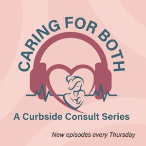 Caring For Both: A Curbside Consult Series