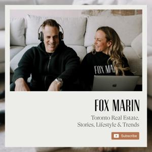 The Toronto Real Estate Podcast | Stories, Lifestyle & Trends with Fox Marin Associates