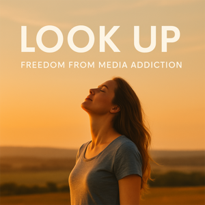 Look Up – Freedom from media addiction