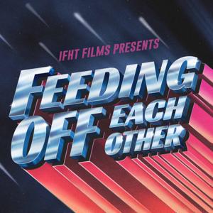 Feeding Off Each Other by IFHT Films