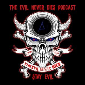 The Evil Never Dies Podcast by The Evil Never Dies Podcast