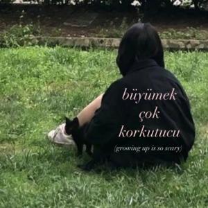 büyümek çok korkutucu