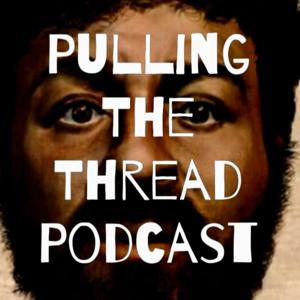 The Pulling the Thread Podcast: Unraveling The Deeper Story!