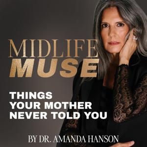 Midlife Muse: Things Your Mother Never Told You by Dr. Amanda Hanson