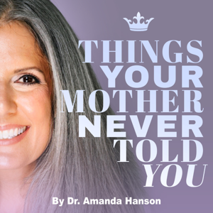 Midlife Muse: Things Your Mother Never Told You by Dr. Amanda Hanson