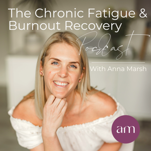 The Chronic Fatigue and Burnout Recovery Podcast by Anna Marsh