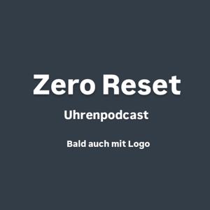 Zero Reset - Uhrenpodcast by Zero Reset Uhrenpodcast