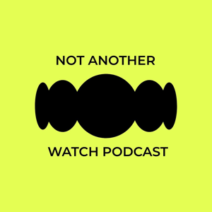 N.A.W.P. - Not Another Watch Podcast