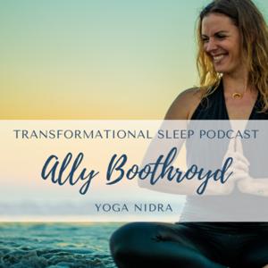 Transformational Sleep Yoga Nidra Podcast with Ally Boothroyd