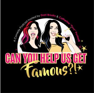 Can You Help Us Get Famous?! Podcast