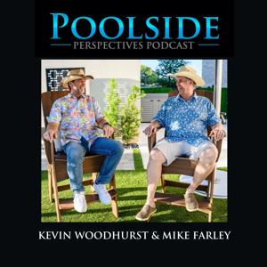 Poolside Perspectives Podcast by Kevin Woodhurst & Mike Farley