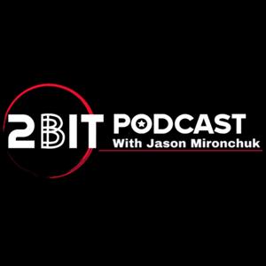 2Bit Podcast with Jason Mironchuk by Jason Mironchuk