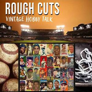 Rough Cuts: Vintage Hobby Talk by Matthew (@1956ToppsGuy), Nate (@incardboardveritas), Jonathan (@sportscards.and.sunsets)