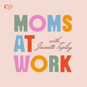 Moms at Work with Jeanette Tapley by Jeanette Tapley and Christian Parenting