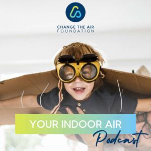 Your Indoor Air Podcast by Change the Air Foundation