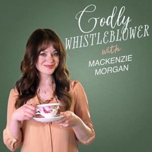 Godly Whistleblower with Mackenzie Morgan by Mackenzie Morgan