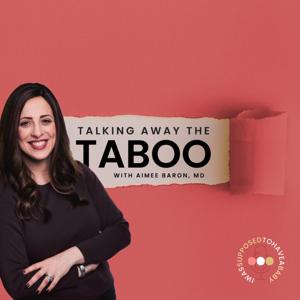 Talking Away the Taboo with Dr. Aimee Baron by Dr. Aimee Baron