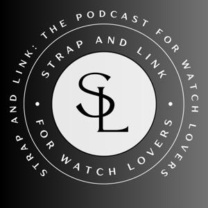 The Strap and Link Podcast by Strap and Link - For Watch Lovers