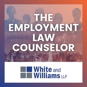 The Employment Law Counselor Podcast by White and Williams LLP