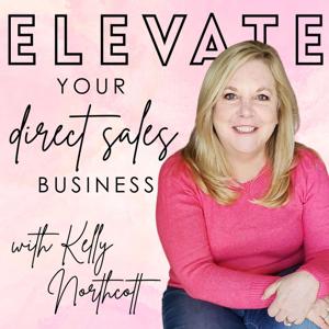 Elevate Your Direct Sales Business with Kelly Northcott