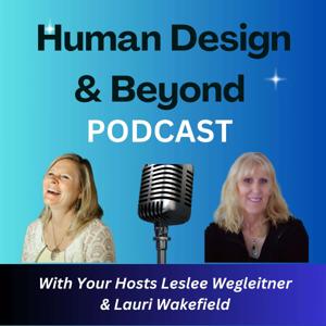 Human Design & Beyond by Leslee Wegleitner and Lauri Wakefield