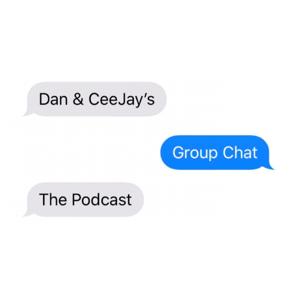 Dan & CeeJay's Group Chat: The Podcast