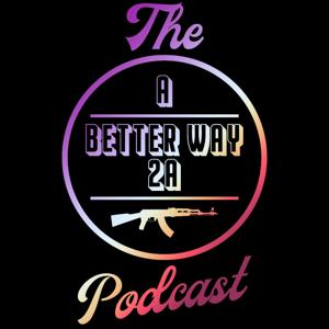 The A Better Way 2A Podcast by A Better Way 2A