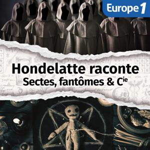 Sectes, fantômes & Cie, une série Hondelatte Raconte by Europe 1