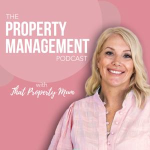 The Property Management Podcast with That Property Mum by Kylie Walker