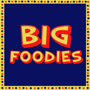 The Big Foodies by Big Foodie Podcast