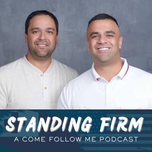 Standing Firm: A Come Follow Me Podcast by Sierra House Publishing, LLC