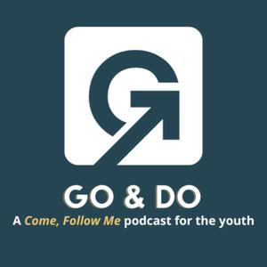 Go & Do — A Come, Follow Me Podcast for the Youth by Candis Shupe