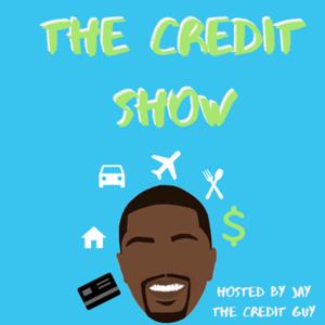 The Credit Show: The Good Bad & Ugly about credit Hosted By Jay The Credit Guy