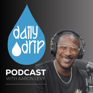 Daily Drip Podcast by Aaron Levy