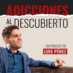 Adicciones al Descubierto by Luis Pérez
