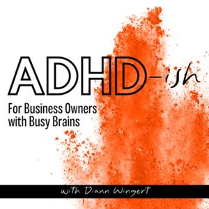 ADHD-ish (formerly The Driven Woman Entrepreneur)