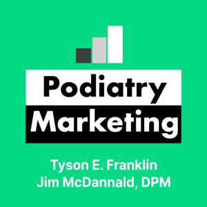 Podiatry Marketing by Tyson E. Franklin and Jim McDannald, DPM