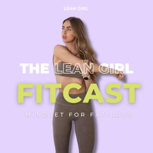 The Lean Girl Fitcast - Mindset & Motivation for Fat-loss by Angelique Daubermann