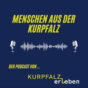 Menschen aus der Kurpfalz - der Podcast von KURPFALZerleben