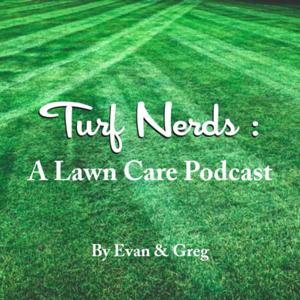 Turf Nerds: A Lawn Care Podcast by Evan Lindman and Greg Durbin