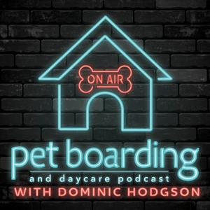 Pet Boarding and Daycare Podcast with Dominic Hodgson by Barkleigh Productions