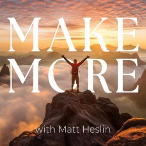 Make More with Matt Heslin