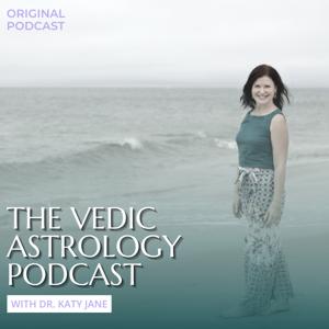 The Vedic Astrology Podcast with Dr. Katy Jane